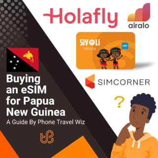 Buying an eSIM for Papua New Guinea Guide (Airalo, Holafly, Simcorner & Sivoli Mobile)
